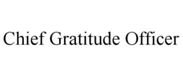 CHIEF GRATITUDE OFFICER trademark