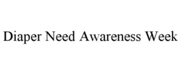 DIAPER NEED AWARENESS WEEK trademark