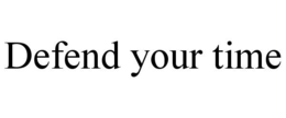 DEFEND YOUR TIME trademark