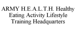 ARMY H.E.A.L.T.H. HEALTHY EATING ACTIVITY LIFESTYLE TRAINING HEADQUARTERS trademark