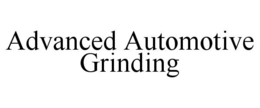 ADVANCED AUTOMOTIVE GRINDING trademark