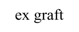 EX GRAFT trademark
