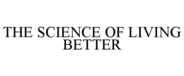 THE SCIENCE OF LIVING BETTER trademark