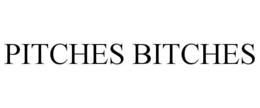 PITCHES BITCHES trademark