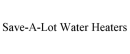 SAVE-A-LOT WATER HEATERS trademark