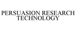 PERSUASION RESEARCH TECHNOLOGY trademark