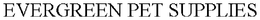 EVERGREEN PET SUPPLIES trademark