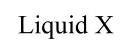 LIQUID X trademark