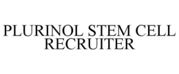 PLURINOL STEM CELL RECRUITER trademark