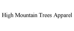 HIGH MOUNTAIN TREES APPAREL trademark
