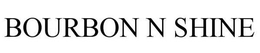 BOURBON N SHINE trademark