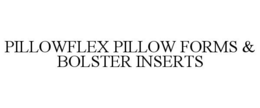 PILLOWFLEX PILLOW FORMS & BOLSTER INSERTS trademark