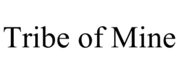 TRIBE OF MINE trademark
