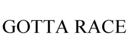GOTTA RACE trademark