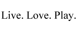 LIVE. LOVE. PLAY. trademark