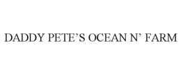 DADDY PETE'S OCEAN N' FARM trademark