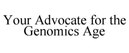 YOUR ADVOCATE FOR THE GENOMICS AGE trademark