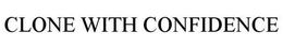 CLONE WITH CONFIDENCE trademark