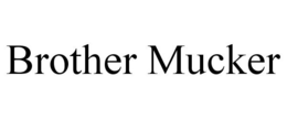BROTHER MUCKER trademark