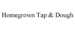HOMEGROWN TAP & DOUGH trademark