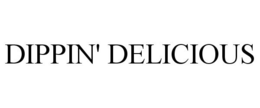 DIPPIN' DELICIOUS trademark