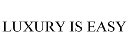 LUXURY IS EASY trademark