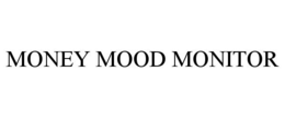 MONEY MOOD MONITOR trademark
