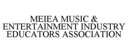MEIEA MUSIC & ENTERTAINMENT INDUSTRY EDUCATORS ASSOCIATION trademark