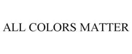 ALL COLORS MATTER trademark