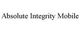ABSOLUTE INTEGRITY MOBILE trademark