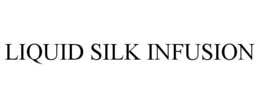 LIQUID SILK INFUSION trademark