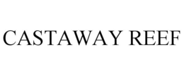 CASTAWAY REEF trademark
