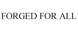 FORGED FOR ALL trademark