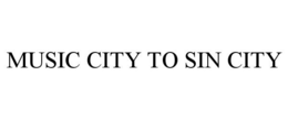 MUSIC CITY TO SIN CITY trademark