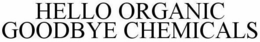 HELLO ORGANIC GOODBYE CHEMICALS trademark