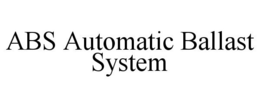 ABS AUTOMATIC BALLAST SYSTEM trademark