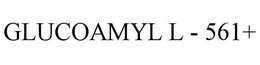 GLUCOAMYL L - 561+ trademark