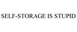 SELF-STORAGE IS STUPID trademark