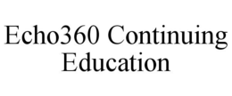 ECHO360 CONTINUING EDUCATION trademark