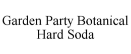 GARDEN PARTY BOTANICAL HARD SODA trademark