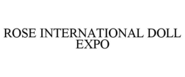 ROSE INTERNATIONAL DOLL EXPO trademark