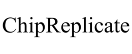 CHIPREPLICATE trademark
