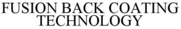 FUSION BACK COATING TECHNOLOGY trademark