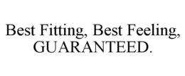 BEST FITTING, BEST FEELING, GUARANTEED. trademark