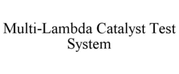 MULTI-LAMBDA CATALYST TEST SYSTEM trademark