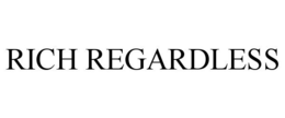 RICH REGARDLESS trademark
