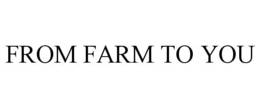 FROM FARM TO YOU trademark