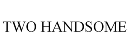 TWO HANDSOME trademark