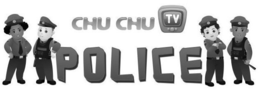 CHU CHU TV POLICE trademark