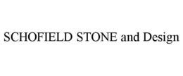 SCHOFIELD STONE AND DESIGN trademark